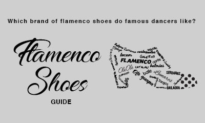 SHOE GUIDE - Which brand of flamenco shoes do famous dancers like?